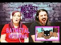 Batmetal Returns (First Time React / Review)