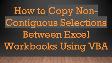 How to Copy Non-Contiguous Selections Between Excel Workbooks Using VBA