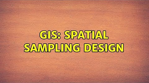 GIS: Spatial sampling design