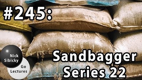 Nick Sibicky Go Lecture #245 - Sandbagger Series 22
