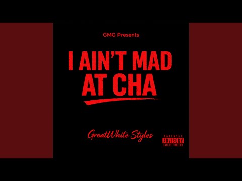 I Ain't Mad At Cha