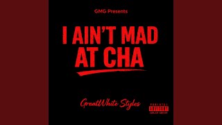 I Ain't Mad At Cha