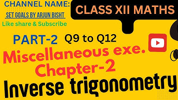 Inverse trigonometric functions miscellaneous exercise chapter 2 part 2 from q.9 to q.12 class12