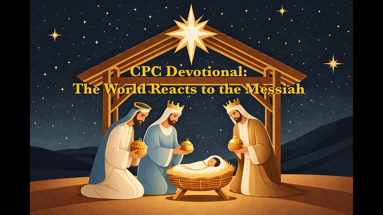 CPC Devotional 215 - The World Reacts to the Messiah