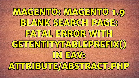 Magento 1.9 blank search page: Fatal error with getEntityTablePrefix() in EAV:...