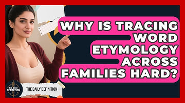 Why Is Tracing Word Etymology Across Families Hard? - The Daily Definition