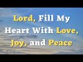 Lord, Fill My Heart With Love, Joy, and Peace - A Short Prayer for the Day - Daily Prayers #748