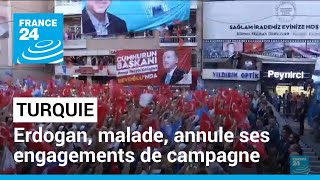 Turquie : Erdogan, malade, annule ses engagement de campagne prévus mercredi et jeudi • FRANCE 24