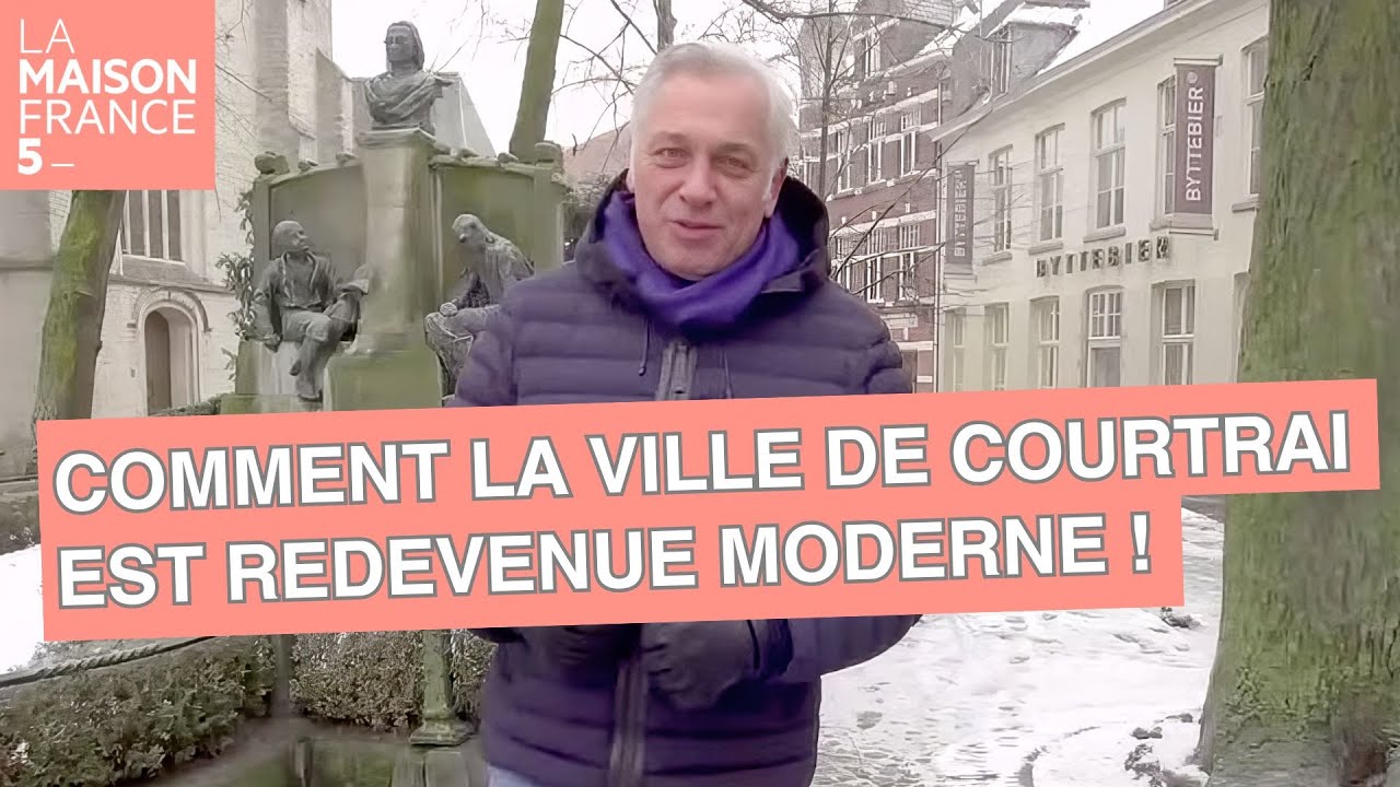 Comment la ville de Courtrai est redevenue moderne ! - LMF5