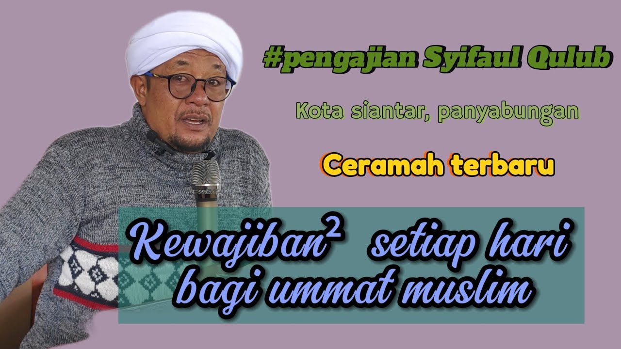 KEWAJIBAN² SETIAP HARI BAGI UMMAT MUSLIM /ceramah ayah nurdin/ pengajian syifaul qulub