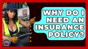 Why Do I Need An Insurance Policy? - Auto Coverage Explained