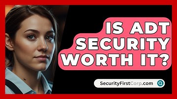 Is ADT Security Worth It? - SecurityFirstCorp.com