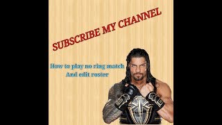 How To Play No Ring Match In Wr3D And Edit Roster