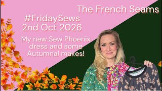 #FridaySews 2nd Oct 2026 | My new Sew Phoenix Dress and some Autumnal makes! 🍁 🍂
