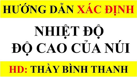 Hướng dẫn TÍNH NHIỆT ĐỘ; ĐỘ CAO CỦA NÚI từ CƠ BẢN đến NÂNG CAO cực chi tiết // 🍀 Thầy Bình Thanh🍀