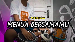 Menua Bersamamu tri suaka versi koplo|Cover kendang