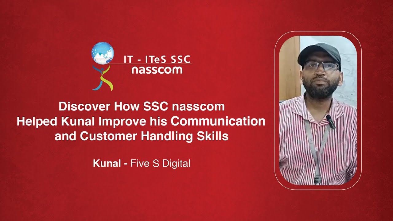 Discover How SSC nasscom Helped Kunal Improve his Communication and Customer Handling Skills
