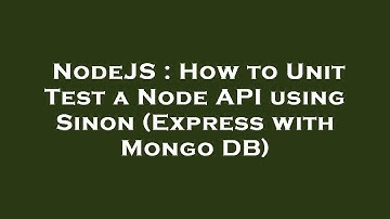 NodeJS : How to Unit Test a Node API using Sinon (Express with Mongo DB)