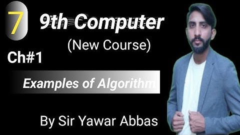 Examples of Algorithms | 9th Computer New Book Chapter 1 | Sir Yawar Abbas