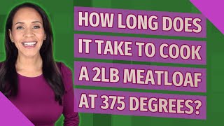 How long does it take to cook a 2lb meatloaf at 375 degrees?