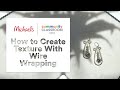 Online Class: How to Create Texture With Wire Wrapping | Michaels