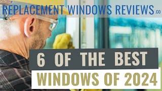 Best Replacement Windows 2024 | Six Amazing Vinyl Windows! (That You've Probably Never Heard Of)