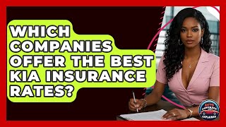 Which Companies Offer The Best Kia Insurance Rates? - Auto Coverage Explained
