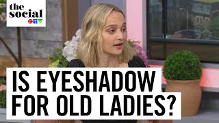 Does wearing eyeshadow mean you’re old | The Social