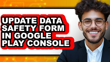How to Update Data Safety Form in Google Play Console - Easy Guide