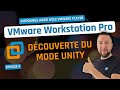 VMware Workstation Pro (et Player) - Episode 4 - Le mode Unity