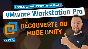 VMware Workstation Pro (et Player) - Episode 4 - Le mode Unity