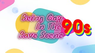 Being Gay In The Rave Scene In The 90s