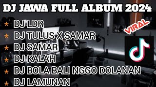 DJ JAWA FULL ALBUM VIRAL TIKTOK 2024 || DJ LANGGENG DAYANING X DJ TULUS X SAMAR FULL BASS