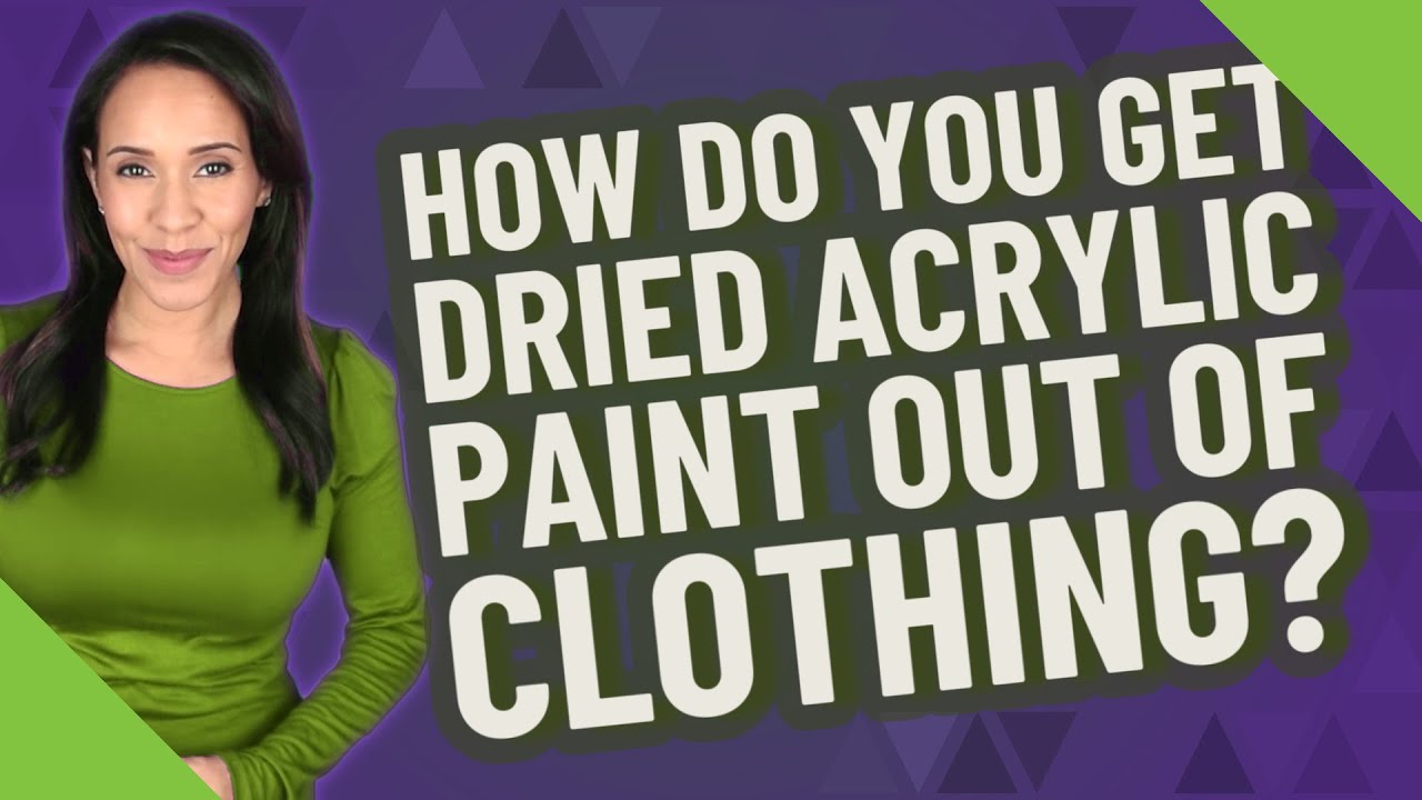 How Do You Get Dried Acrylic Paint Out Of Clothing YouTube how-do-you-get-dried-acrylic-paint-out-of-clothing-youtube