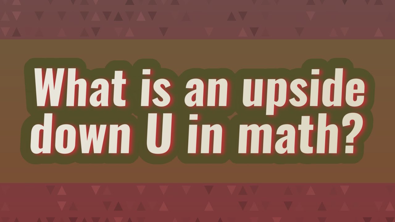 What Is An Upside Down U In Math?