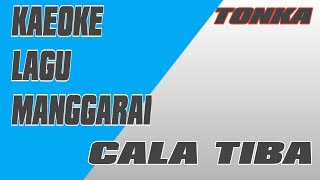 LAGU KAROKE MANGGARAI CALA TIBA TONI NANGGUT