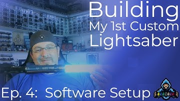 How To Build A NeoPixel Lightsaber: Building My 1st Custom Lightsaber Ep. 4 - Programming Software