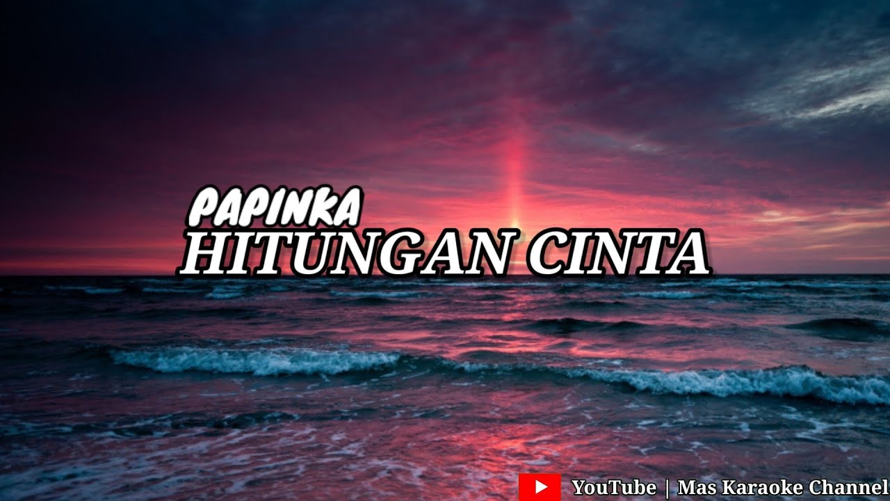 PAPINKA - HITUNGAN CINTA KARAOKE VERSION
