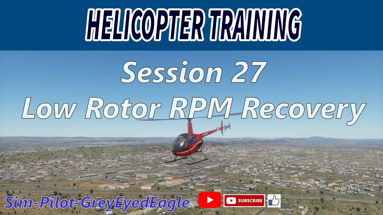 Low Rotor Rpm Helicopter Training. Session 27: Low Rotor RPM Recovery. Desktop ...