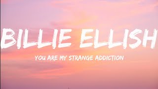 Billie Ellish-My Strange Addiction (Lyrics Video)