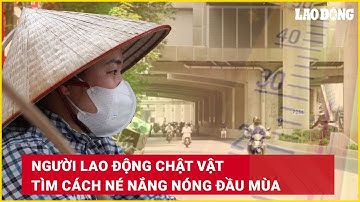 Người lao động chật vật tìm cách né nắng nóng đầu mùa | Báo Lao Động