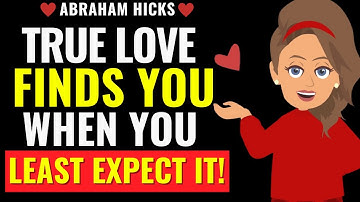 True Love Finds You When You Least Expect It!  Abraham Hicks 2025