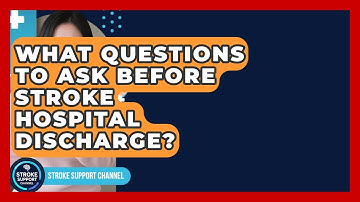 What Questions To Ask Before Stroke Hospital Discharge? - Stroke Support Channel