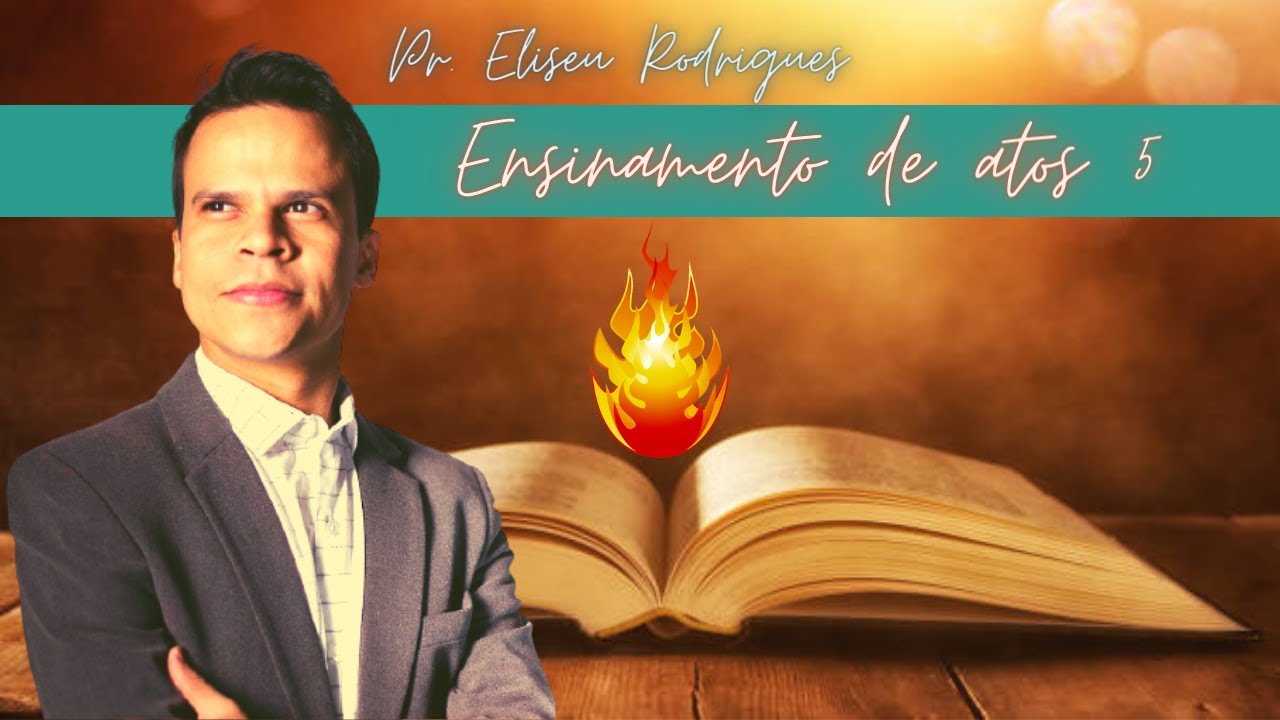 Ensinamento de atos 5 com Pr  Eliseu Rodrigues.