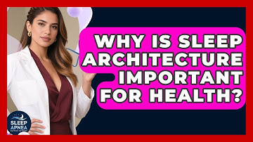 Why Is Sleep Architecture Important For Health? - Sleep Apnea Support Network