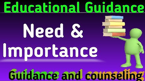 need & importance of educational guidance ll guidance and counselling
