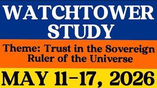WATCHTOWER STUDY MAY 11-17, 2026. Theme: Trust in the Sovereign Ruler of the Universe“