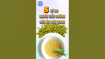 5 LÝ DO NGƯỜI TIỂU ĐƯỜNG NÊN ĂN ĐẬU XANH