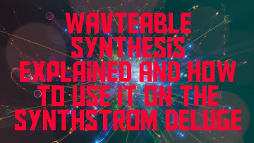 Wavetable Synthesis Explained and How to Use it on the Synthstrom Deluge