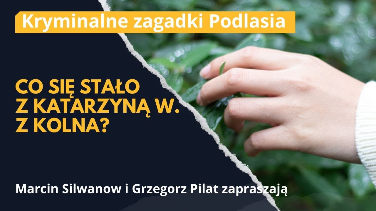 KRYMINALNE ZAGADKI PODLASIA| Tajemnicze zaginięcie Katarzyny W. z Kolna